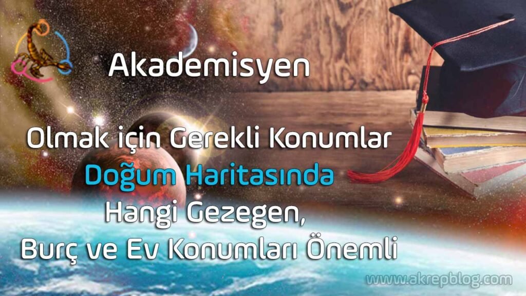 akademisyen olmak için doğum haritasında gerekli konumlar, akademisyen olmak için doğum haritasında hangi gezegen burç ve ev konumları önemli