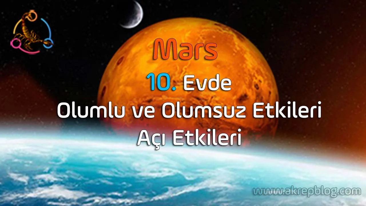 Mars 10. evde, Olumlu ve olumsuz etkileri, açı etkileri, Mars 10. evde nasıl etkiler?